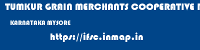 TUMKUR GRAIN MERCHANTS COOPERATIVE BANK LIMITED  KARNATAKA MYSORE    ifsc code